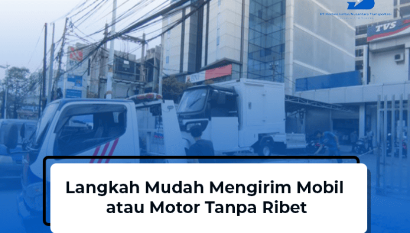 blog Langkah Mudah Mengirim Mobil atau Motor Tanpa Ribet