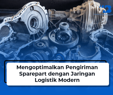 blog Mengoptimalkan Pengiriman Sparepart dengan Jaringan Logistik Modern