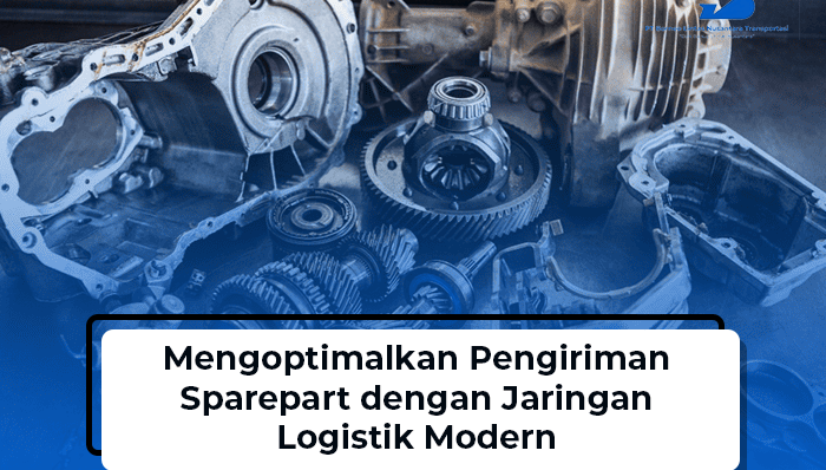 blog Mengoptimalkan Pengiriman Sparepart dengan Jaringan Logistik Modern