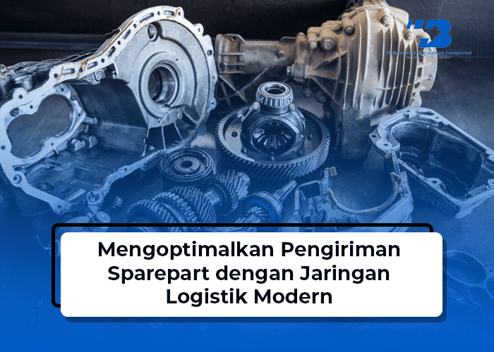 blog Mengoptimalkan Pengiriman Sparepart dengan Jaringan Logistik Modern